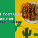 Are Tostadas Good For Weight Loss