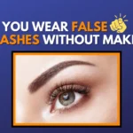 Can You Wear False Eyelashes Without Makeup