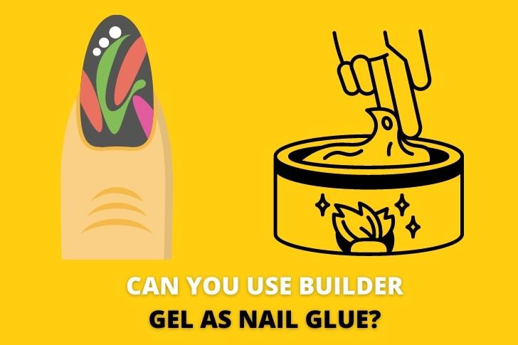 Can You Use Builder Gel As Nail Glue