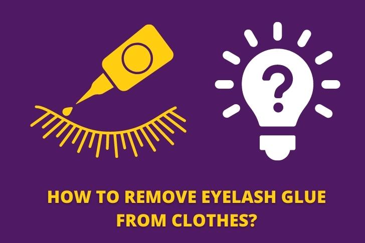 How To Remove Eyelash Glue From Clothes