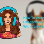How to Wear Headphones with Curly Hair