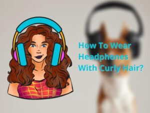How to Wear Headphones with Curly Hair