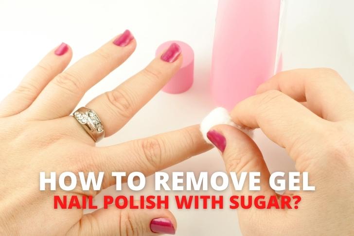 How to remove gel nail polish with sugar