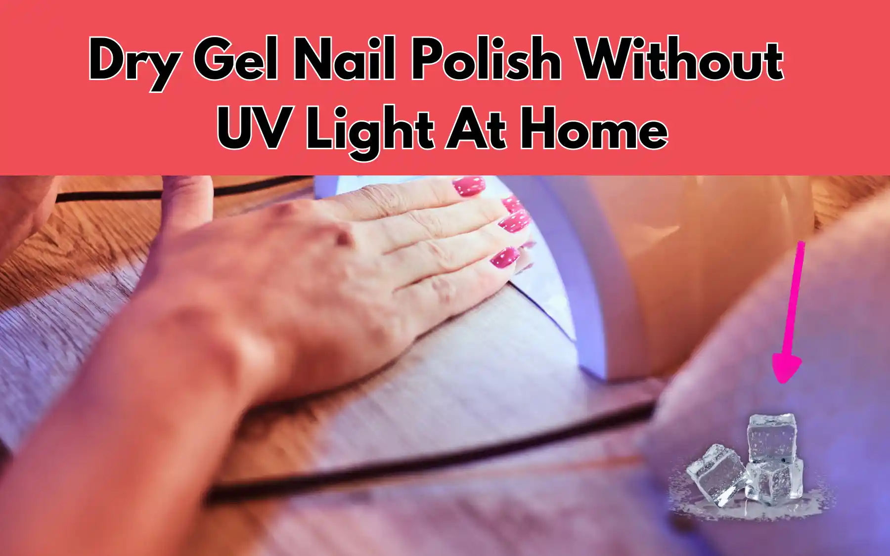  How To Dry Gel Nail Polish Without UV Light at Home 