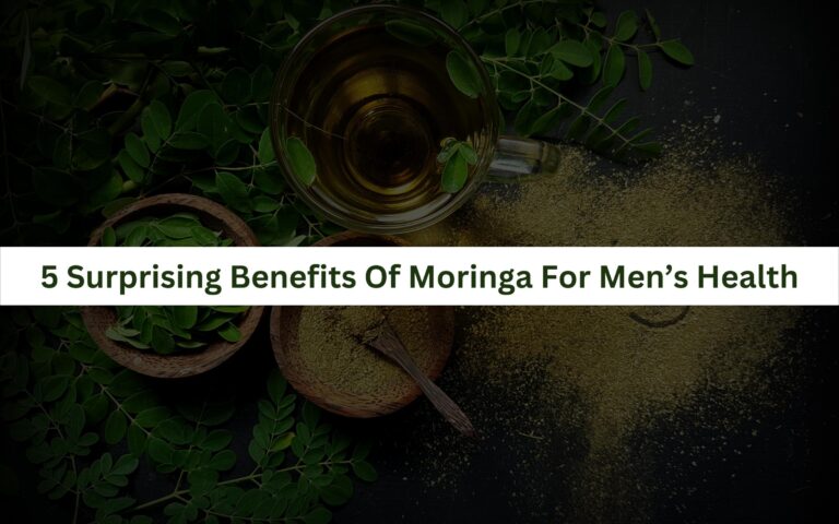 5 Surprising Benefits Of Moringa For Men’s Health