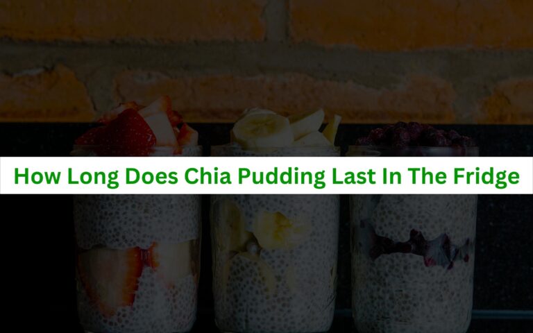 How Long Does Chia Pudding Last In The Fridge