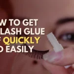 How To Get Eyelash Glue Off Quickly And Easily Tips And More