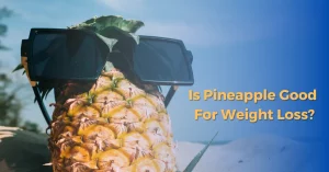 Is Pineapple Good For Weight Loss