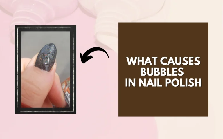 What Causes Bubbles in Nail Polish
