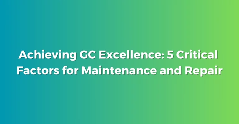 Achieving GC Excellence 5 Critical Factors for Maintenance and Repair