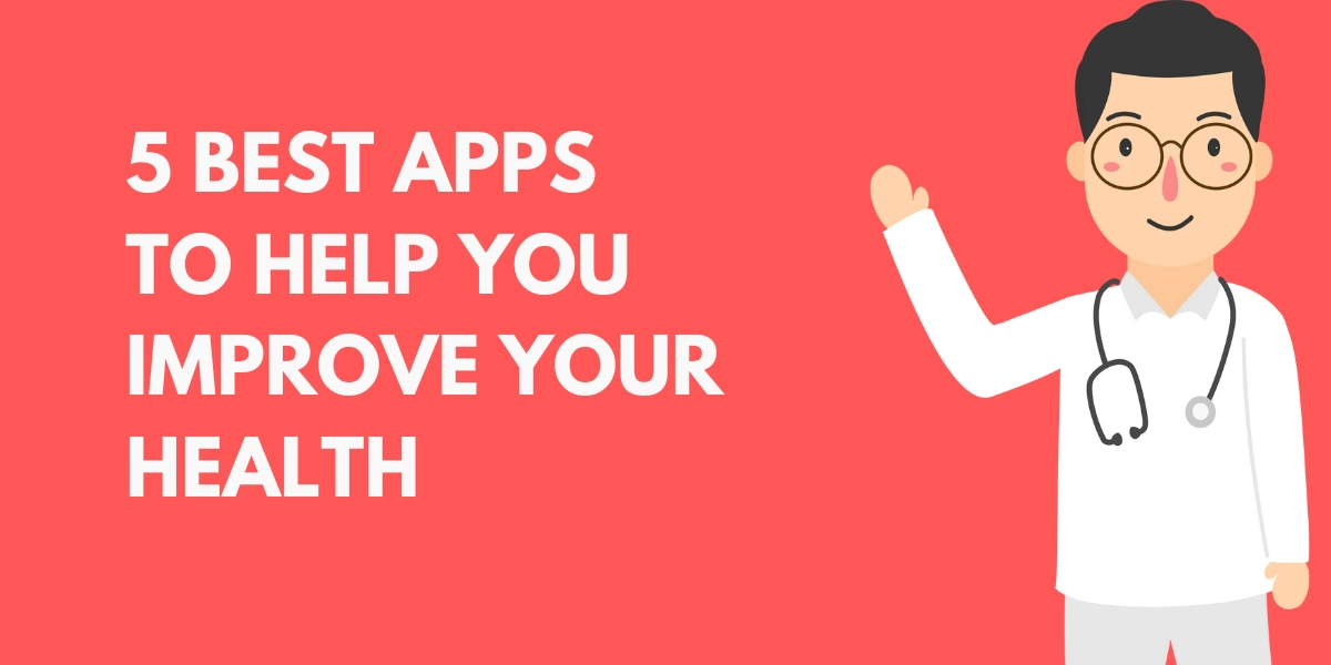 5 Best Apps To Help You Improve Your Health
